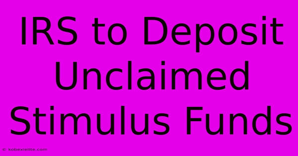 IRS To Deposit Unclaimed Stimulus Funds