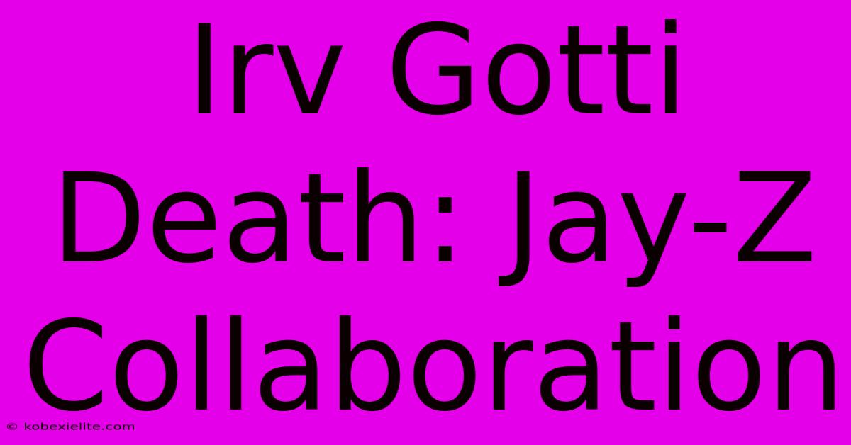 Irv Gotti Death: Jay-Z Collaboration