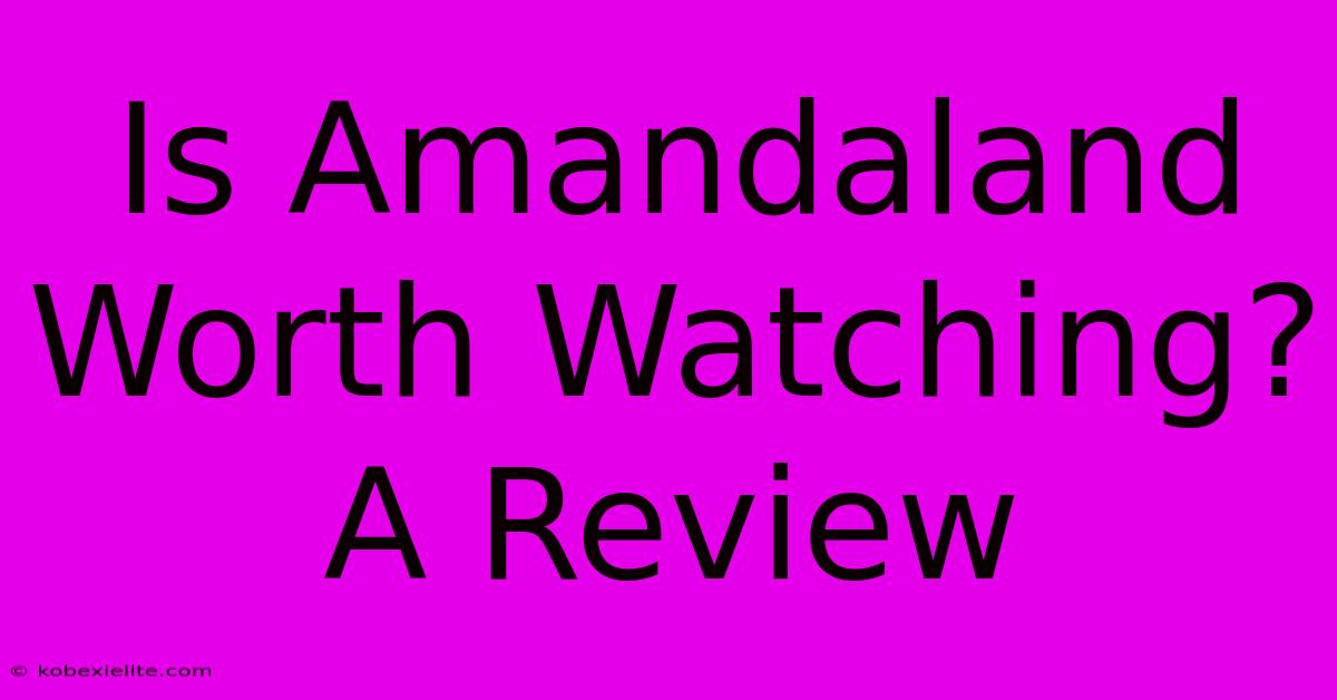 Is Amandaland Worth Watching? A Review