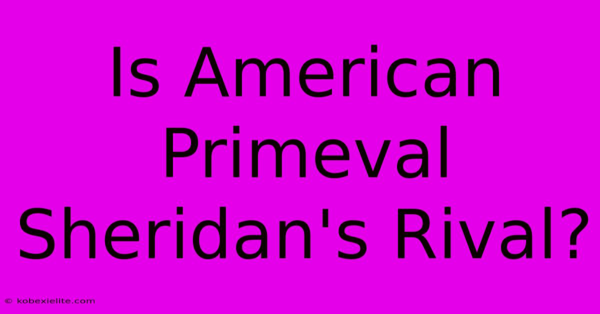 Is American Primeval Sheridan's Rival?