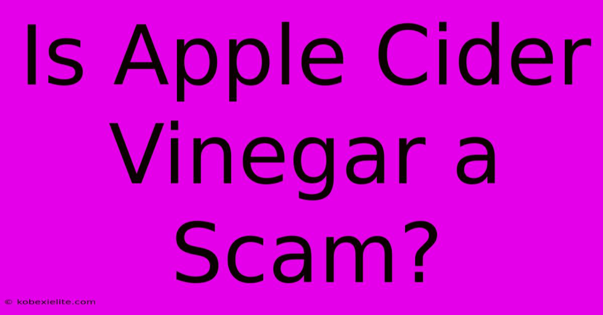 Is Apple Cider Vinegar A Scam?