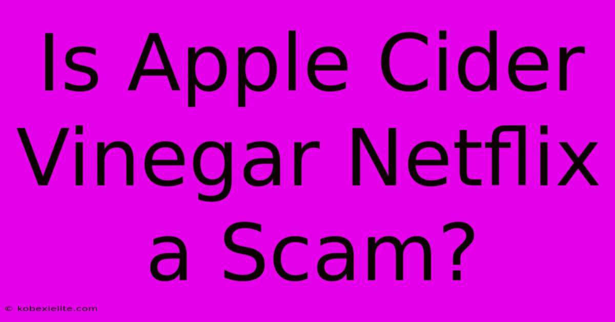 Is Apple Cider Vinegar Netflix A Scam?