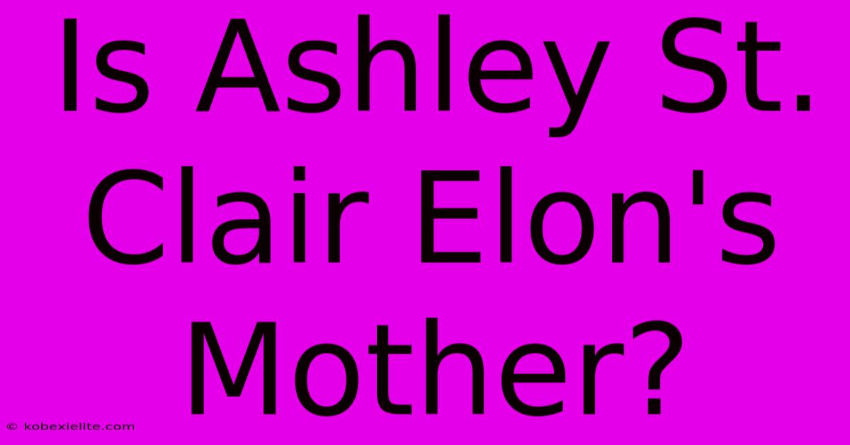 Is Ashley St. Clair Elon's Mother?