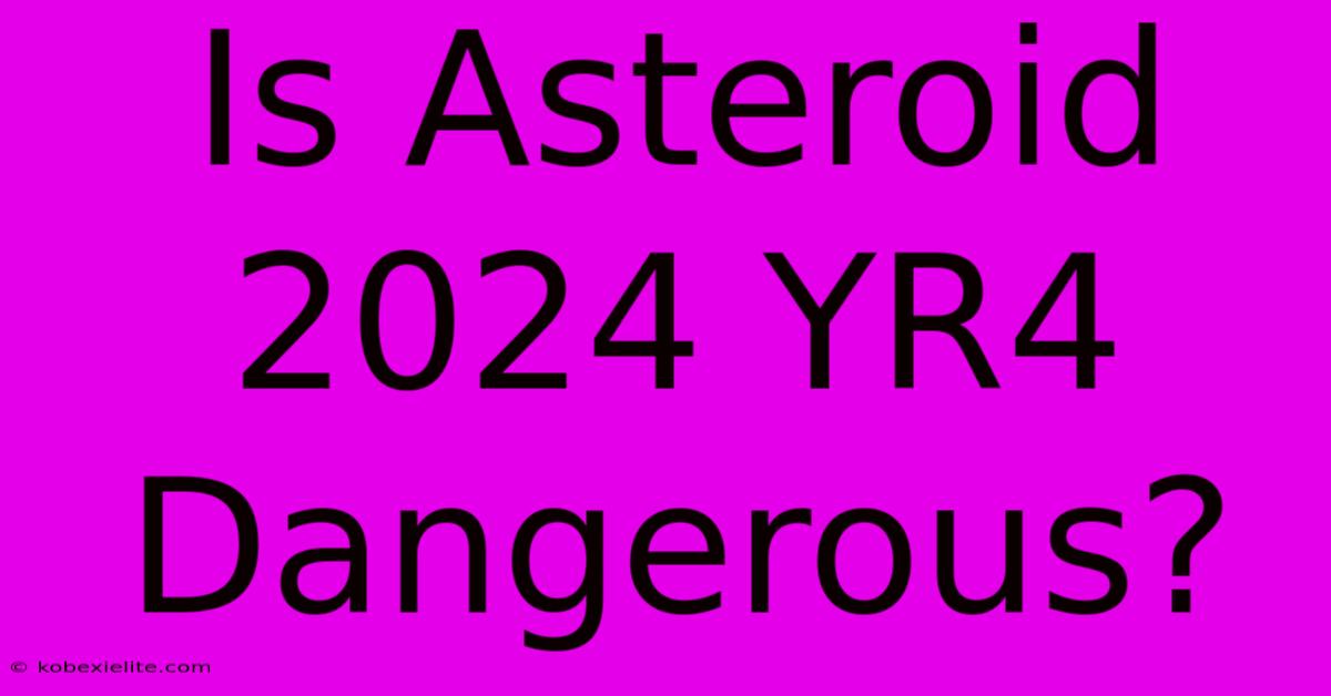 Is Asteroid 2024 YR4 Dangerous?