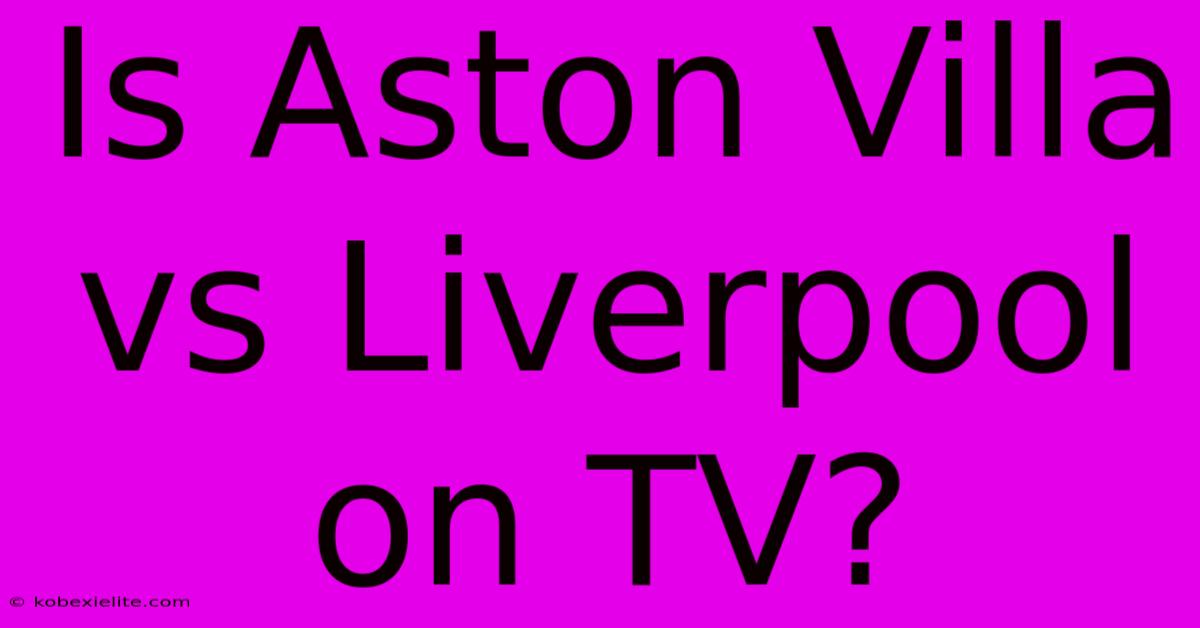 Is Aston Villa Vs Liverpool On TV?