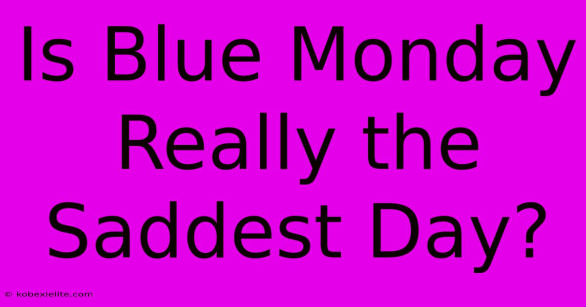 Is Blue Monday Really The Saddest Day?