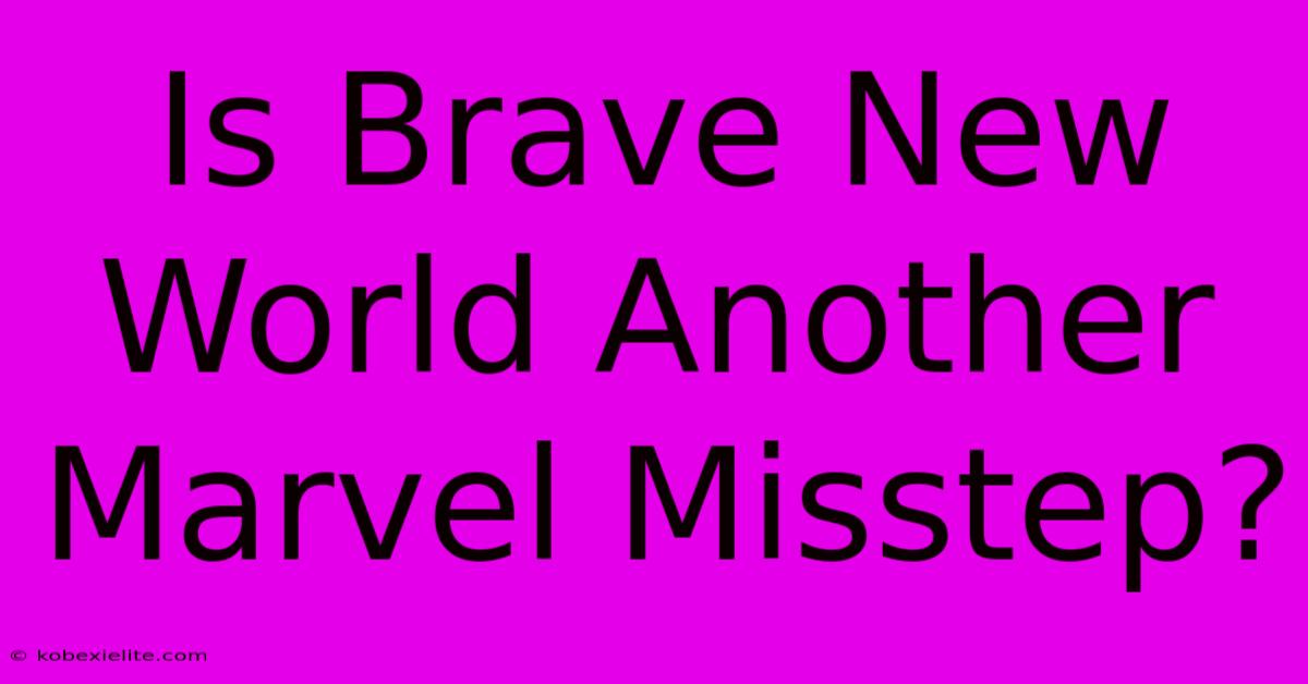 Is Brave New World Another Marvel Misstep?