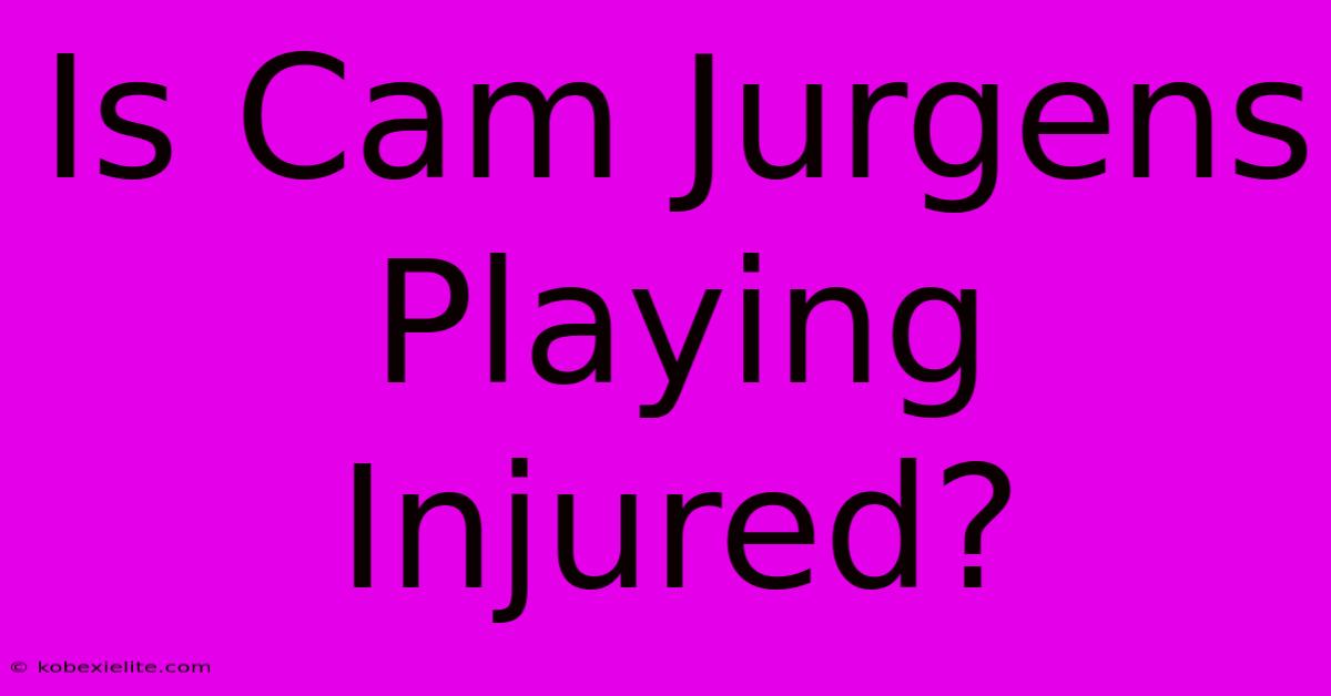 Is Cam Jurgens Playing Injured?