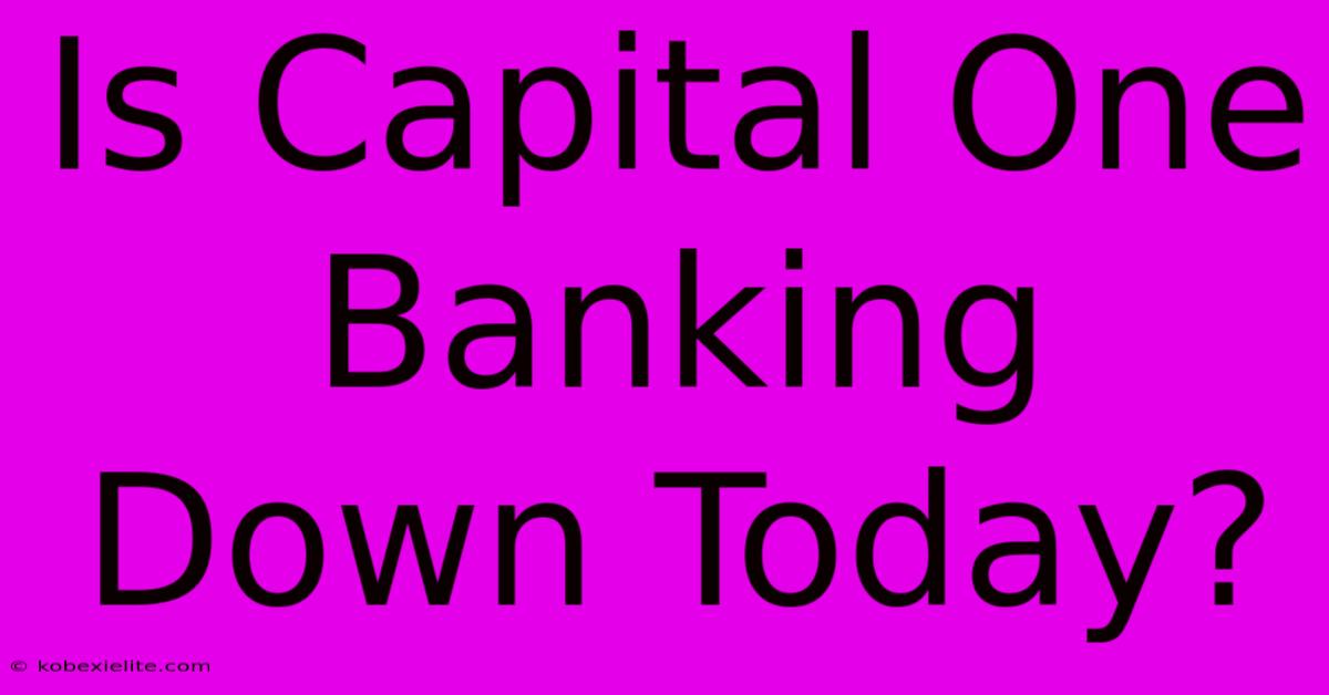 Is Capital One Banking Down Today?