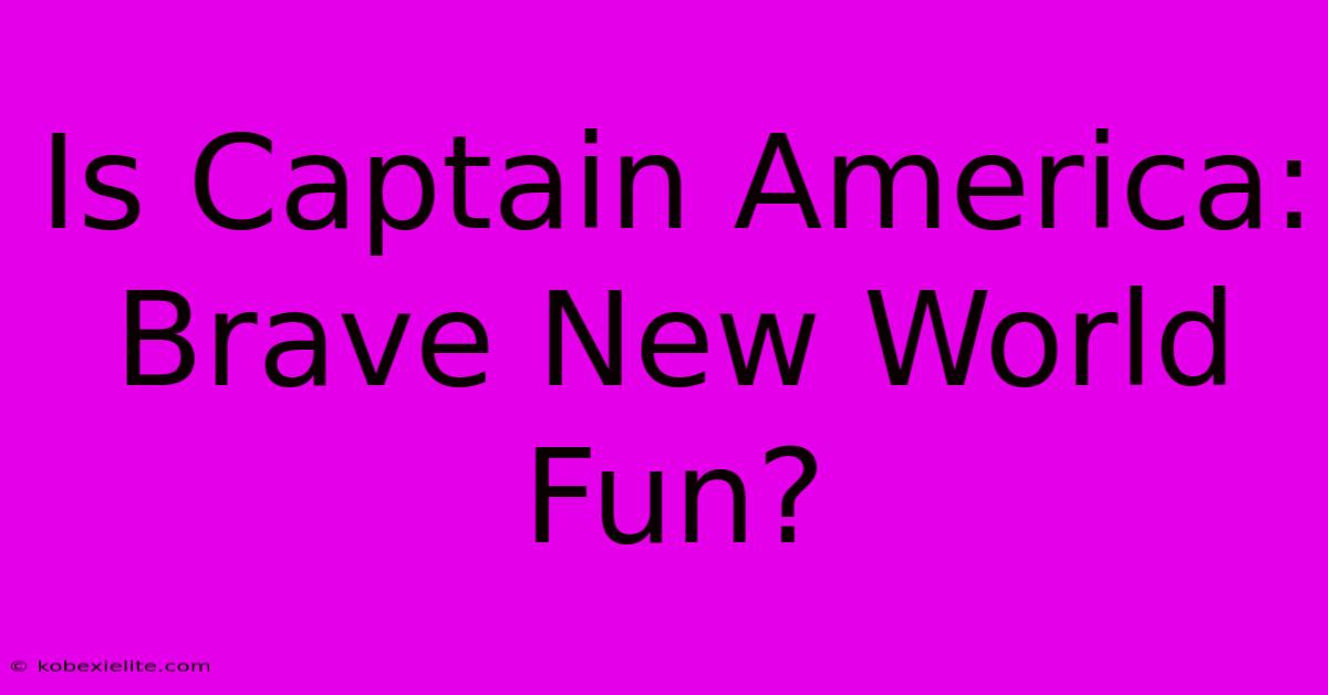 Is Captain America: Brave New World Fun?