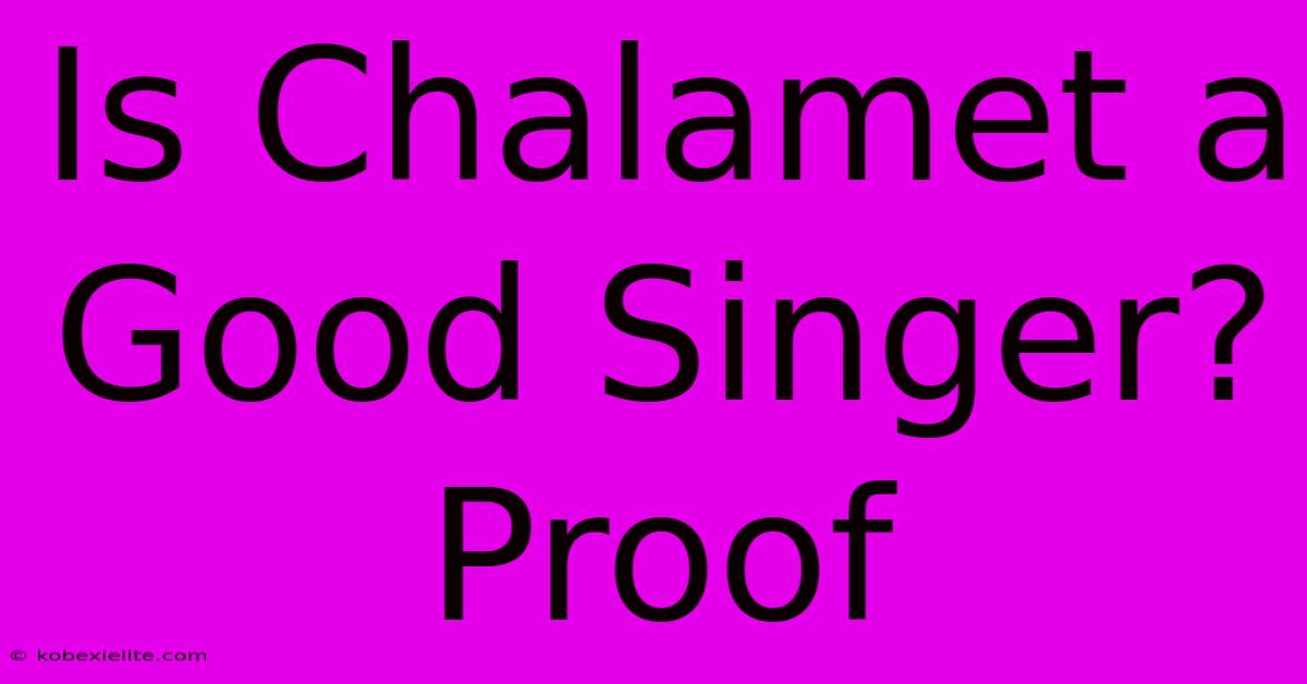 Is Chalamet A Good Singer? Proof