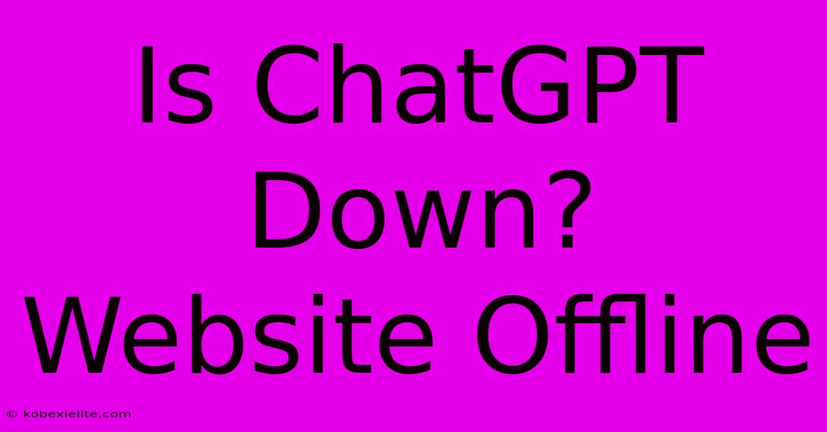 Is ChatGPT Down? Website Offline