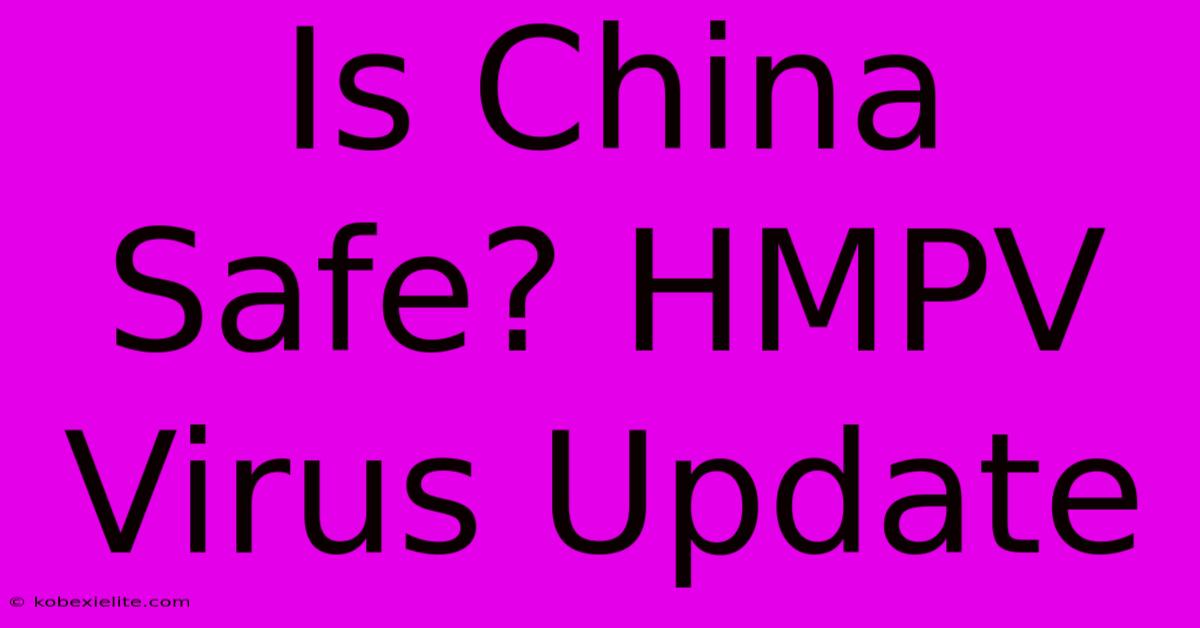 Is China Safe? HMPV Virus Update