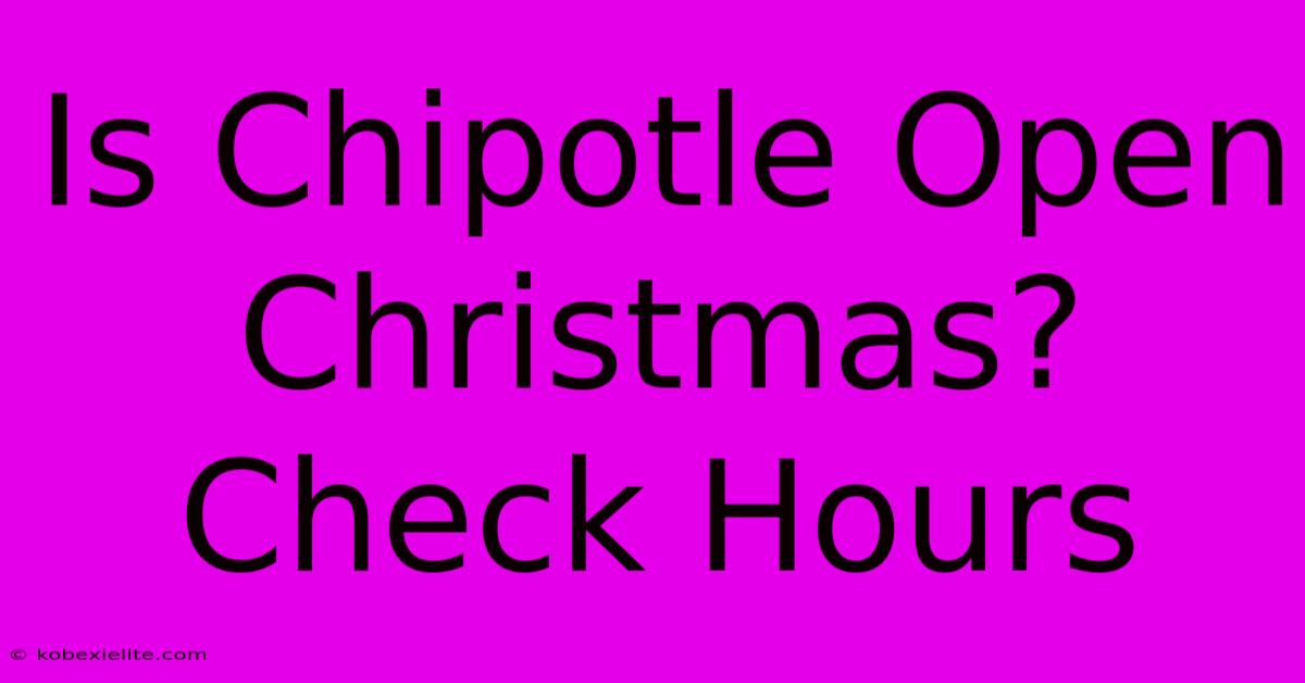 Is Chipotle Open Christmas? Check Hours