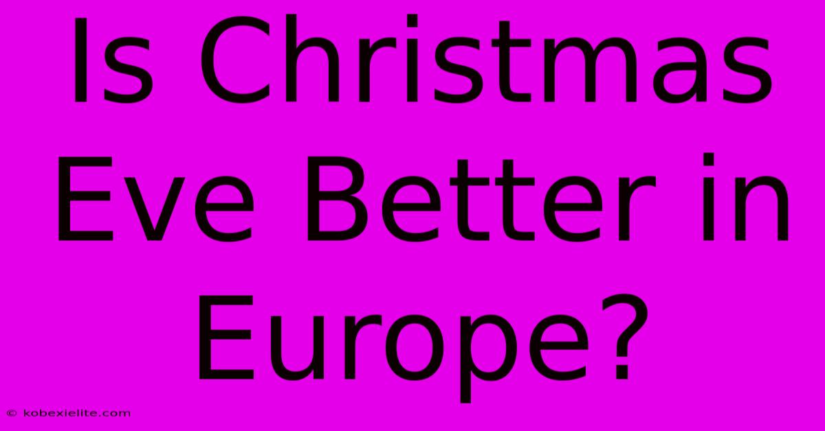 Is Christmas Eve Better In Europe?