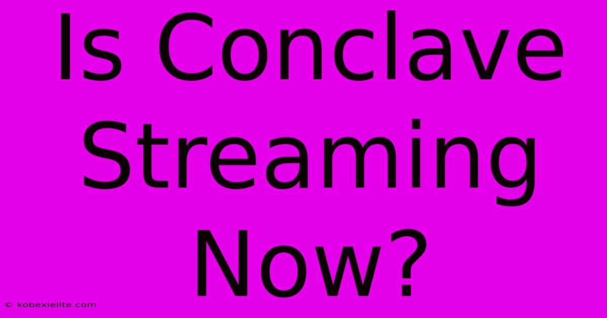 Is Conclave Streaming Now?