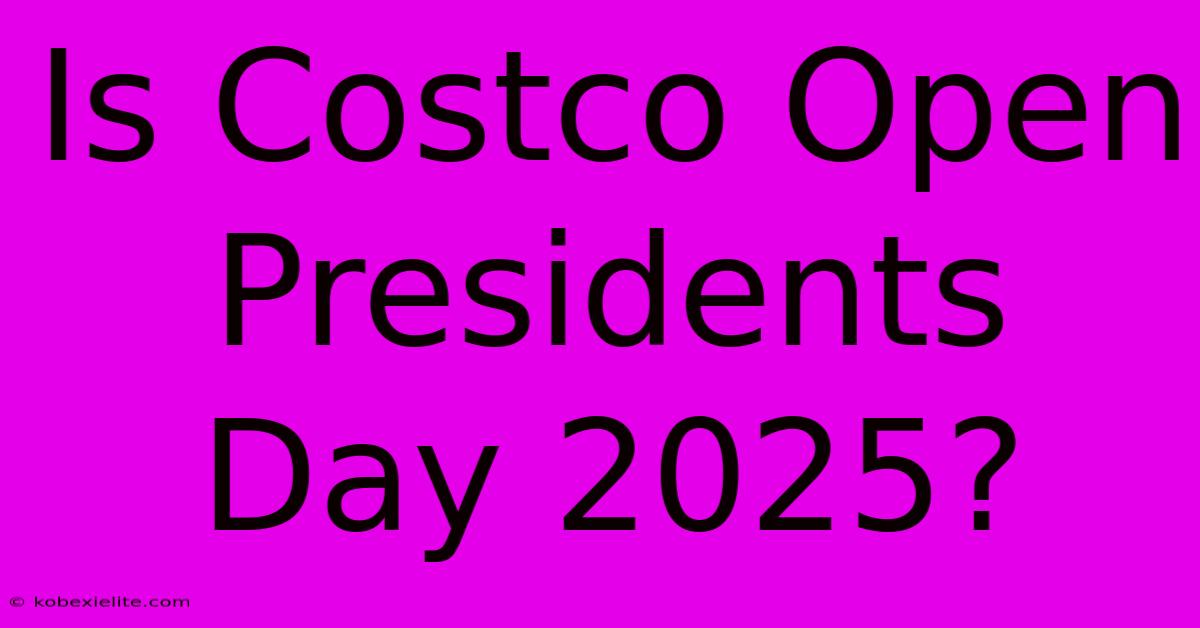 Is Costco Open Presidents Day 2025?