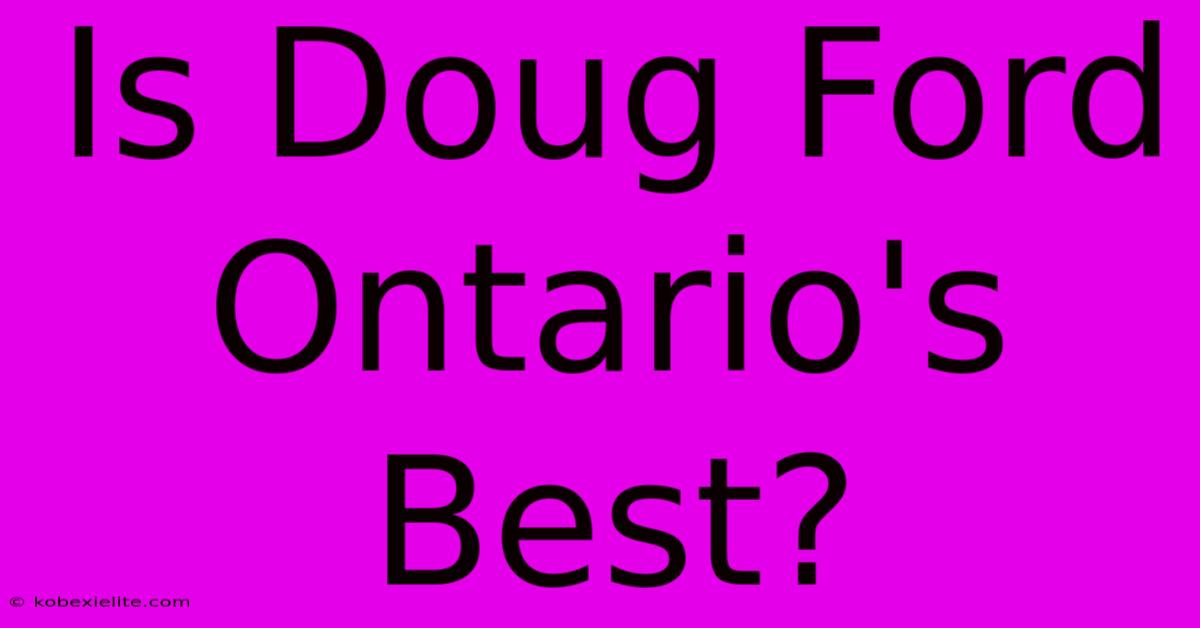 Is Doug Ford Ontario's Best?