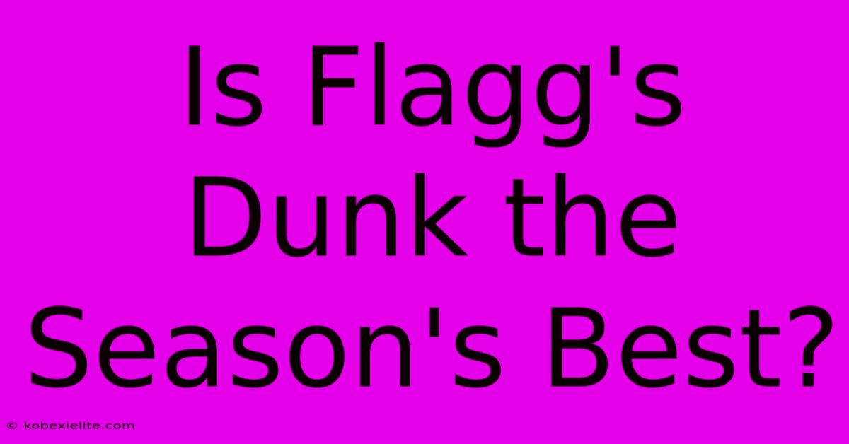 Is Flagg's Dunk The Season's Best?