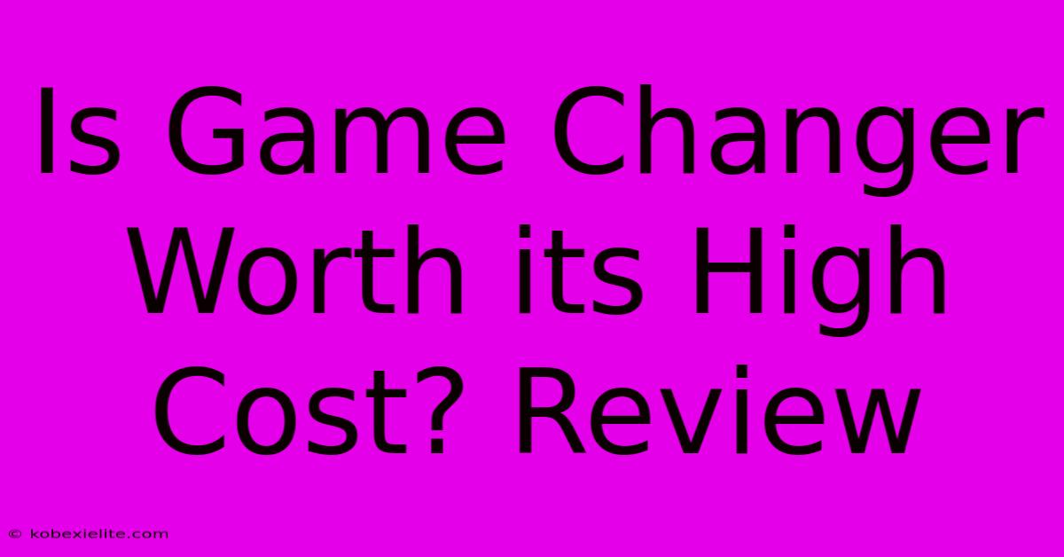 Is Game Changer Worth Its High Cost? Review