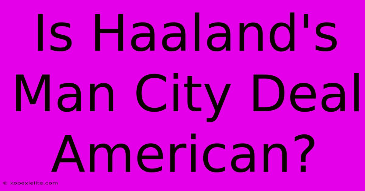 Is Haaland's Man City Deal American?