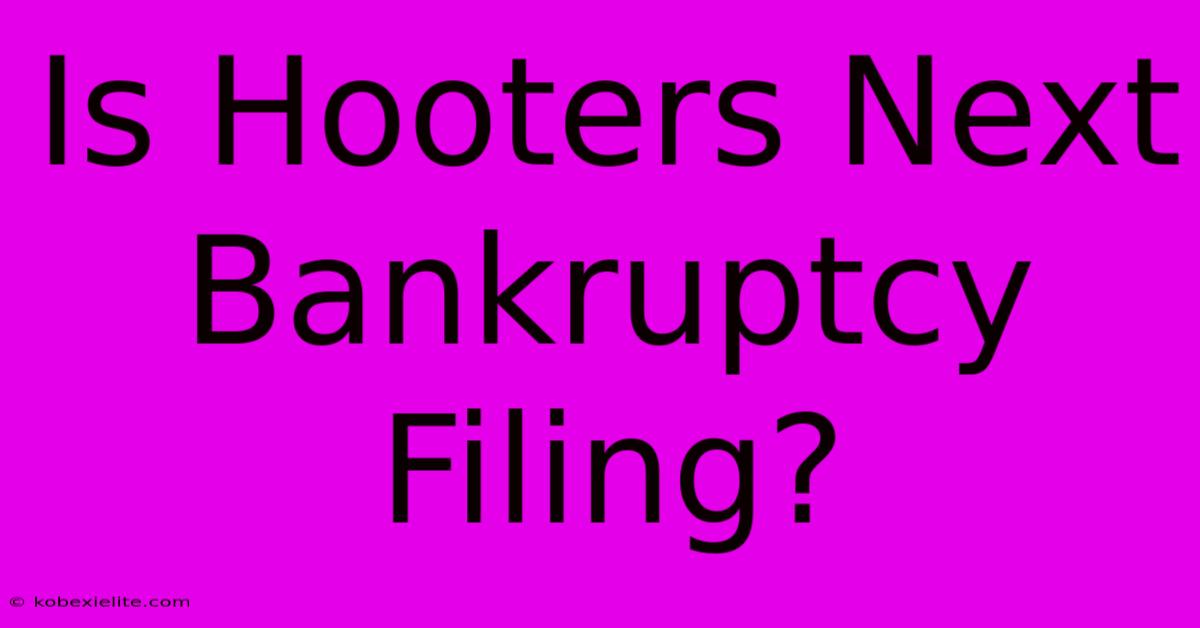 Is Hooters Next Bankruptcy Filing?