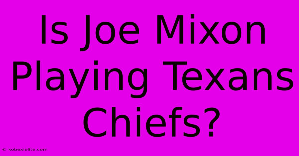 Is Joe Mixon Playing Texans Chiefs?