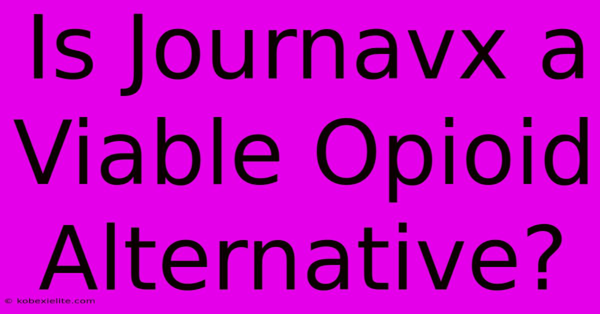 Is Journavx A Viable Opioid Alternative?