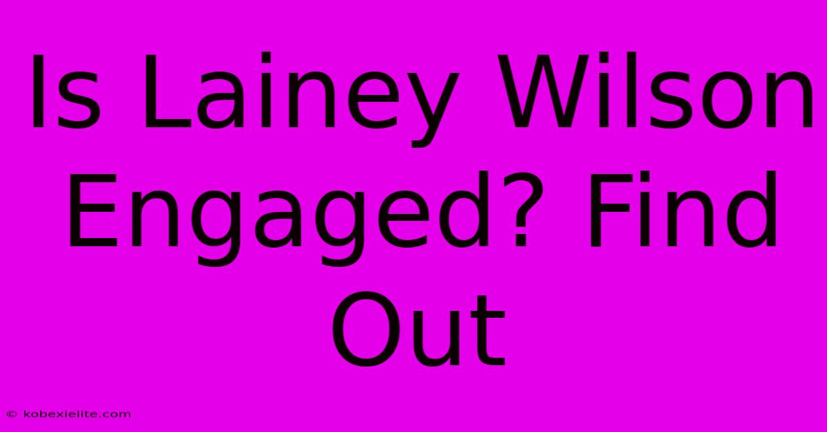 Is Lainey Wilson Engaged? Find Out