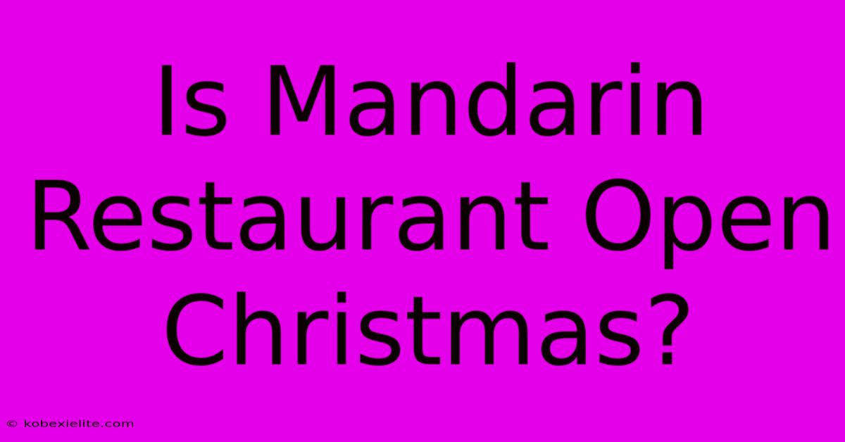 Is Mandarin Restaurant Open Christmas?