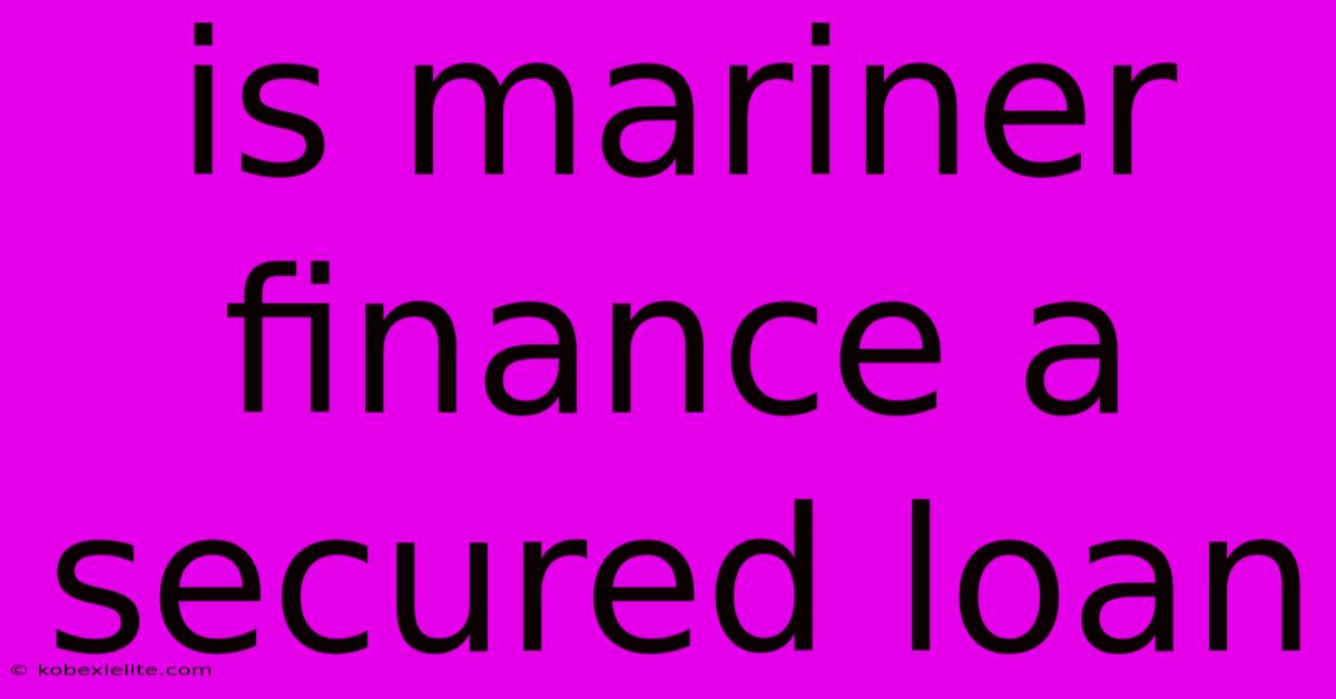 Is Mariner Finance A Secured Loan Is Mariner Finance A Secured Loan