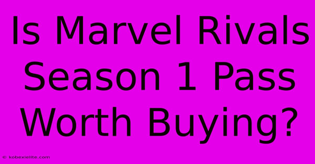 Is Marvel Rivals Season 1 Pass Worth Buying?