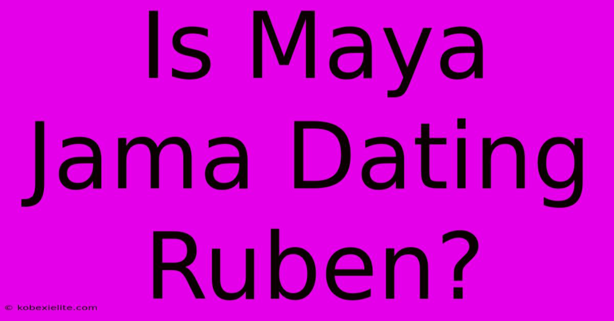 Is Maya Jama Dating Ruben?