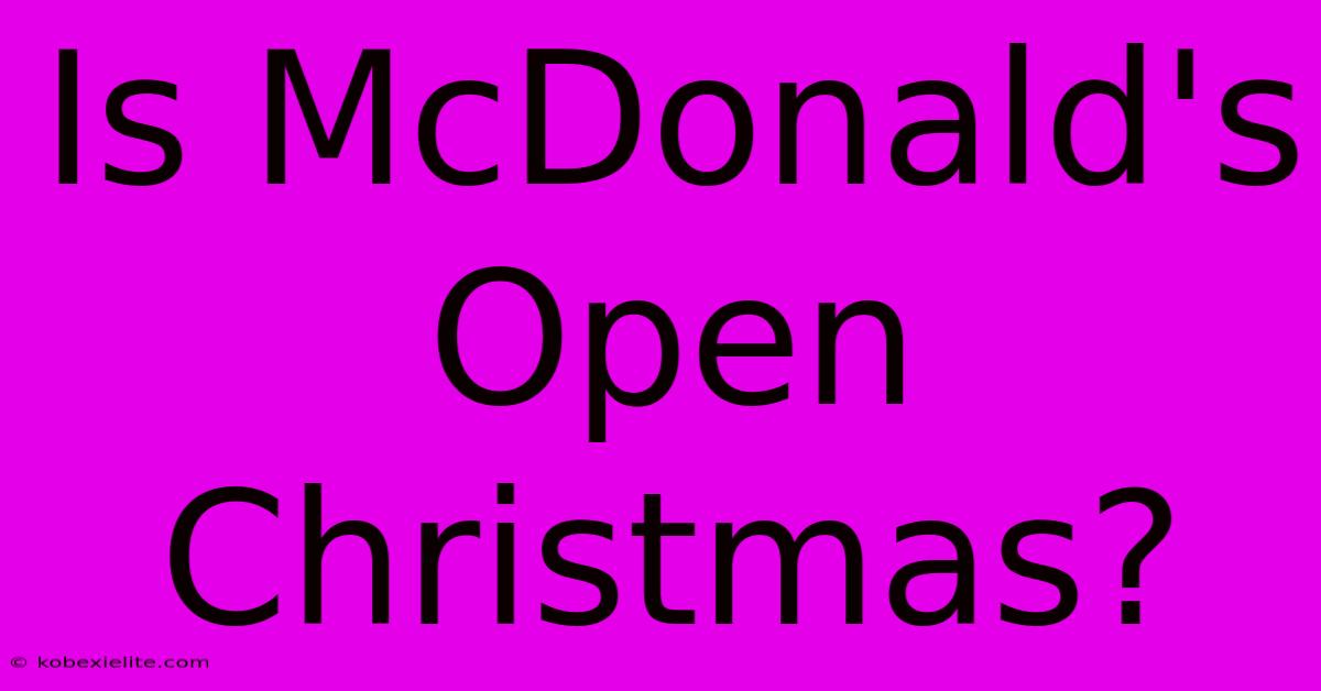 Is McDonald's Open Christmas?