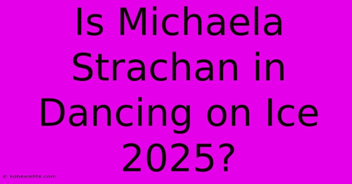 Is Michaela Strachan In Dancing On Ice 2025?