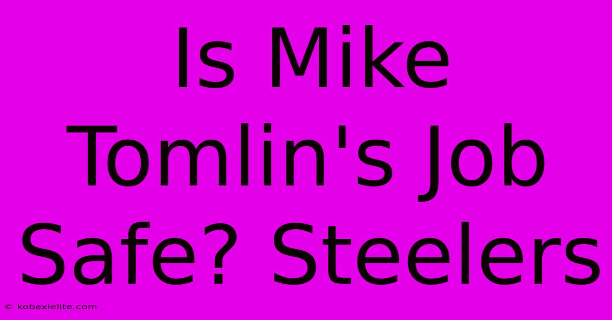 Is Mike Tomlin's Job Safe? Steelers