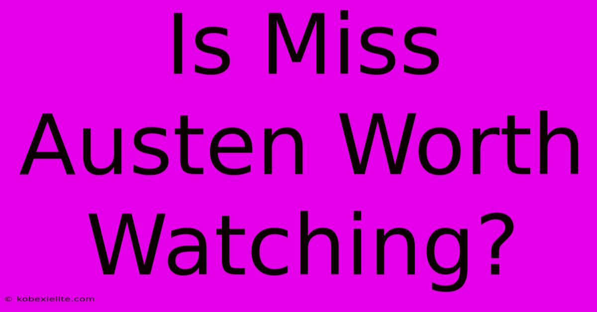 Is Miss Austen Worth Watching?