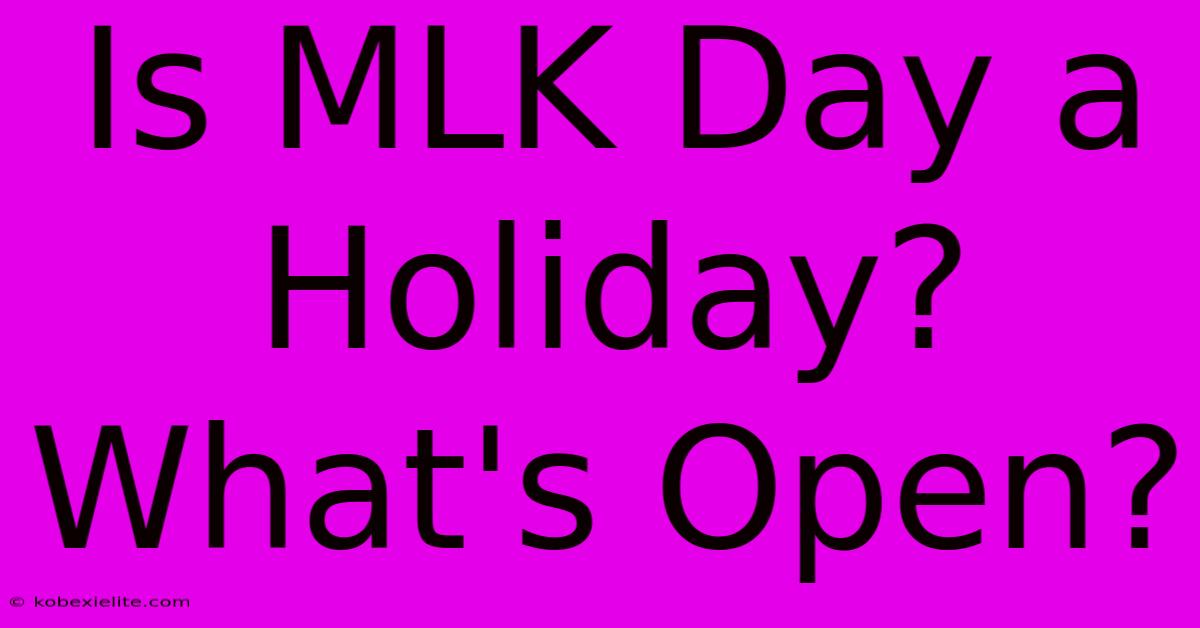 Is MLK Day A Holiday? What's Open?