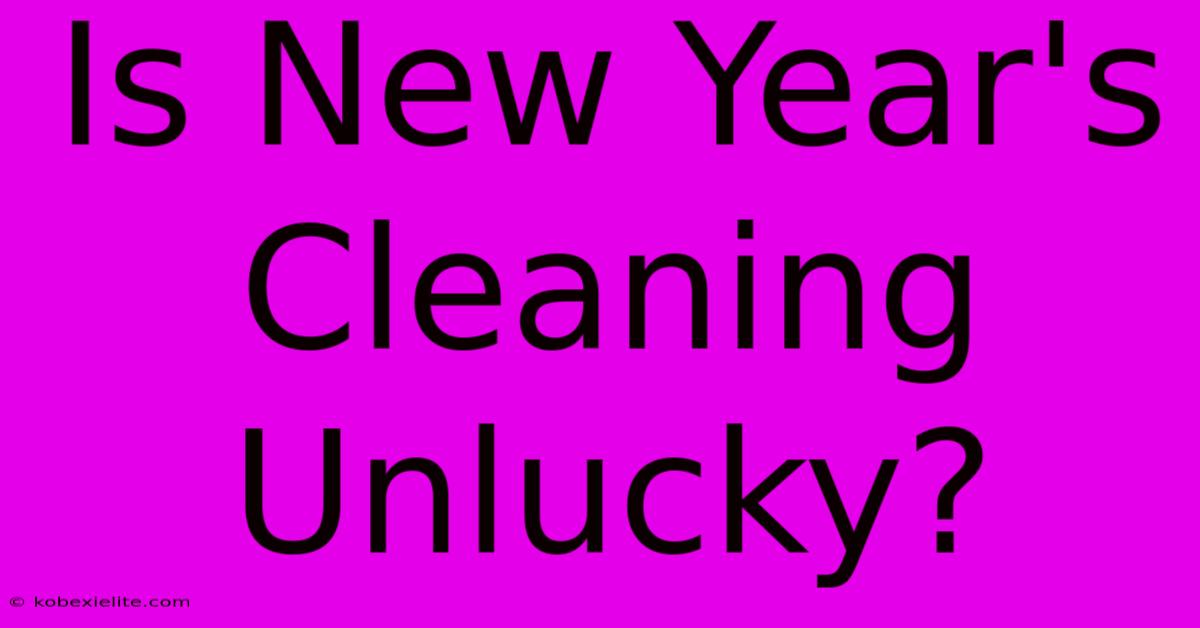 Is New Year's Cleaning Unlucky?