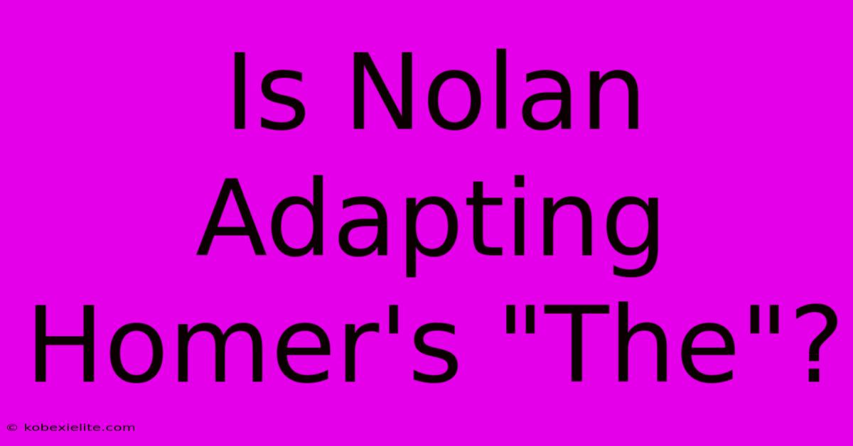 Is Nolan Adapting Homer's 