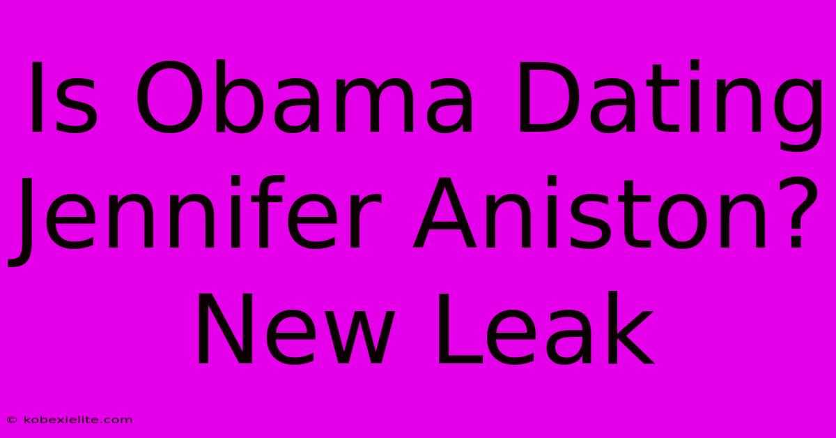 Is Obama Dating Jennifer Aniston? New Leak