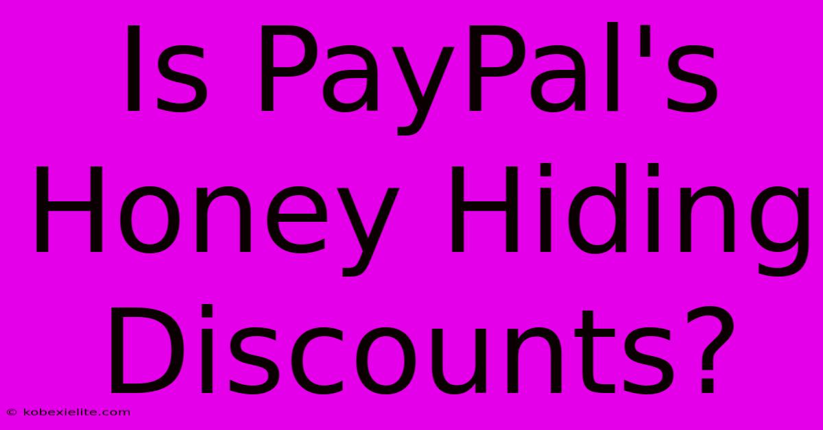 Is PayPal's Honey Hiding Discounts?