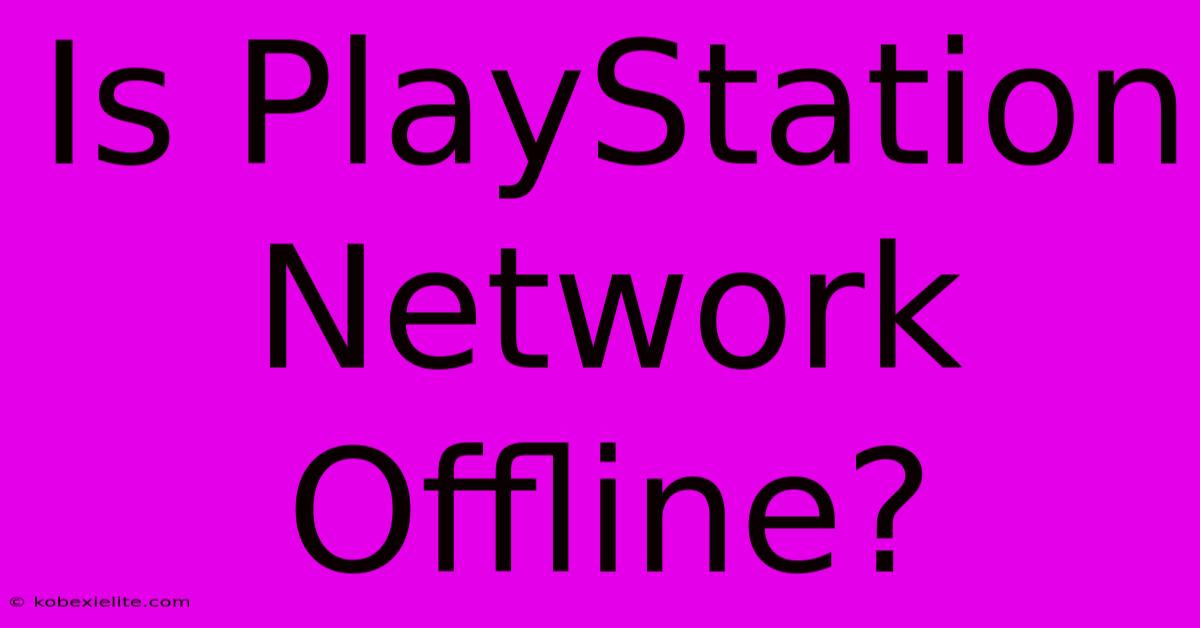 Is PlayStation Network Offline?