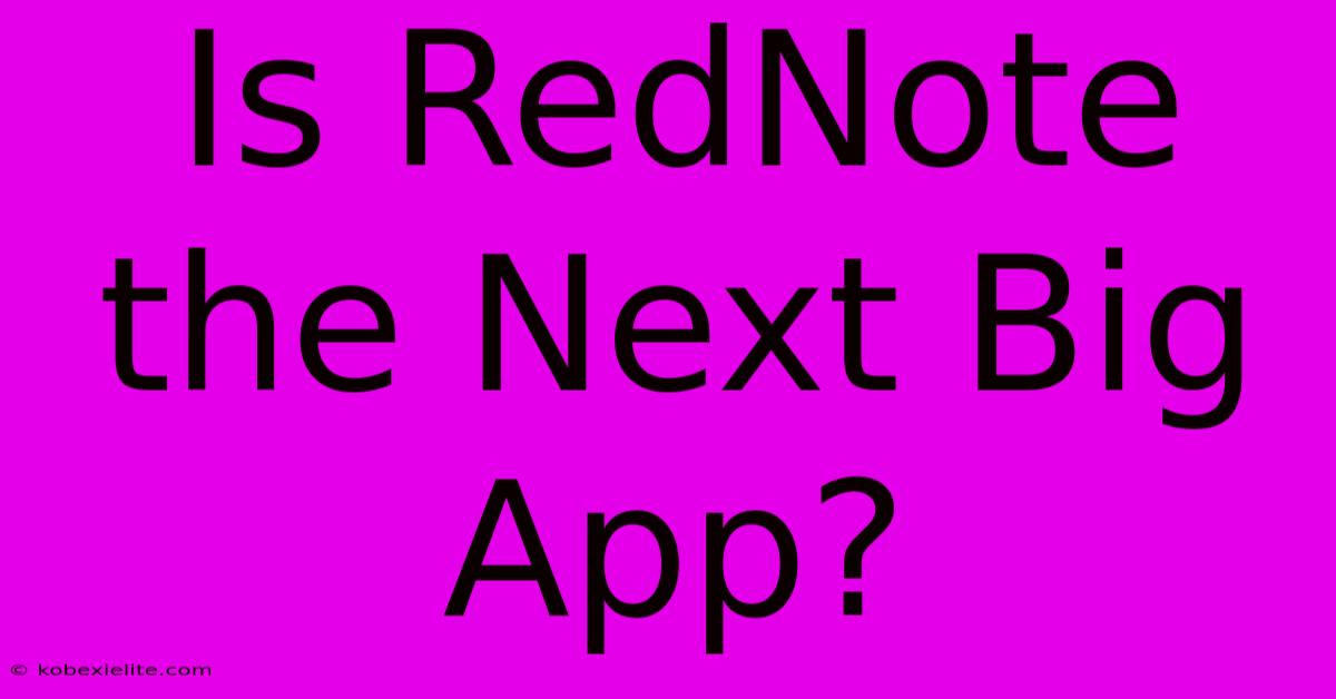 Is RedNote The Next Big App?