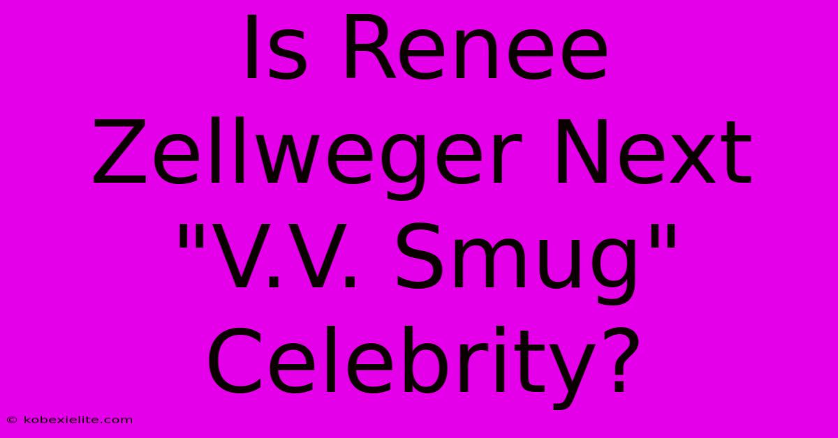 Is Renee Zellweger Next 