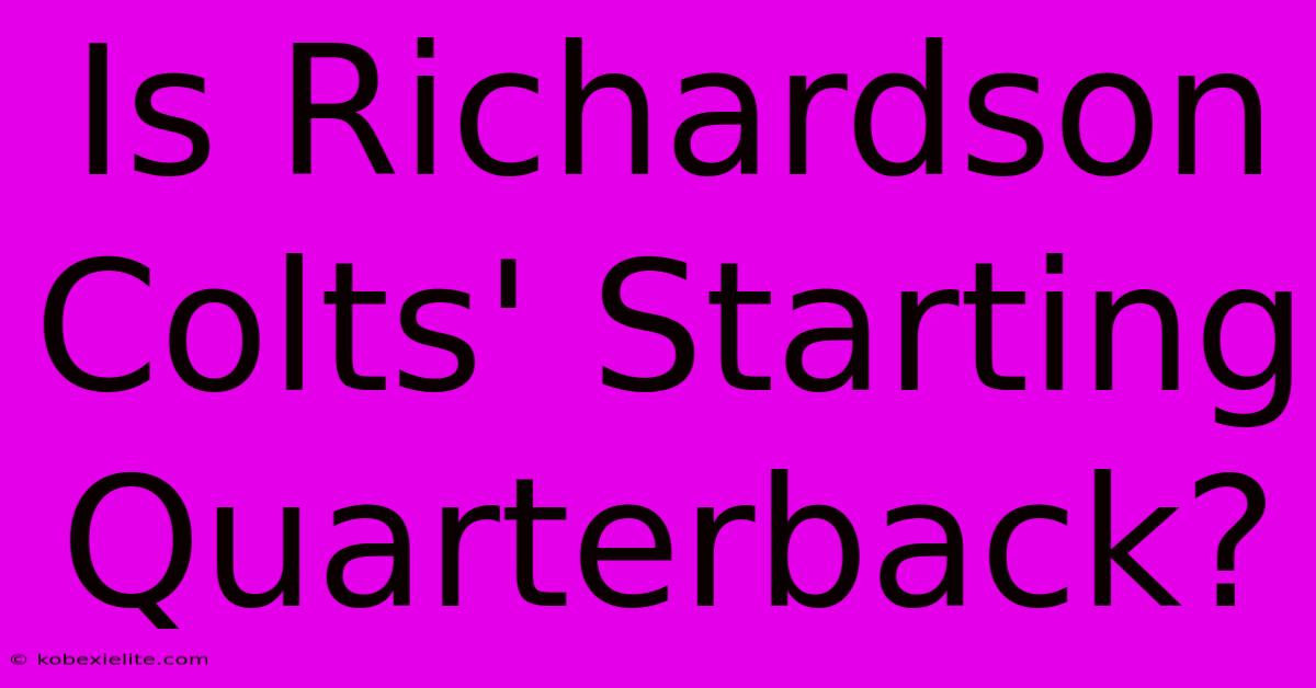 Is Richardson Colts' Starting Quarterback?