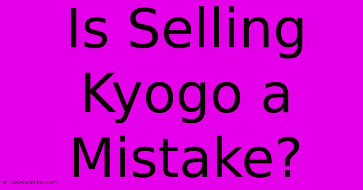 Is Selling Kyogo A Mistake?