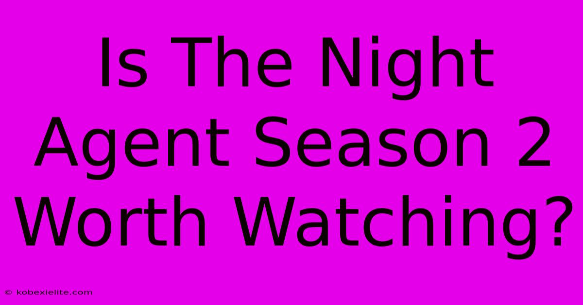 Is The Night Agent Season 2 Worth Watching?