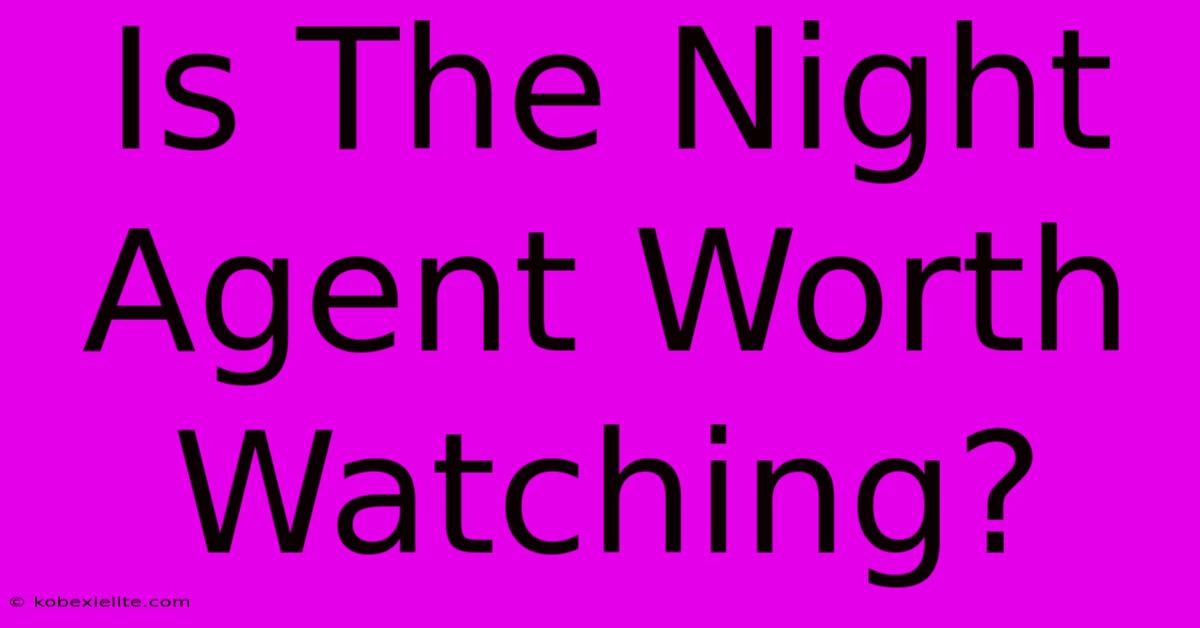 Is The Night Agent Worth Watching?