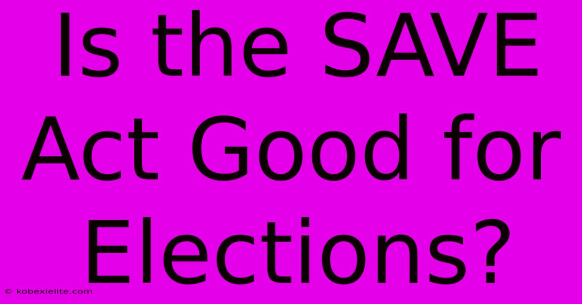 Is The SAVE Act Good For Elections?